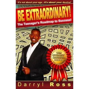 USED-Be Extraordinary: The Teenager's Roadmap to Success! by Darryl Ross (Paperback)