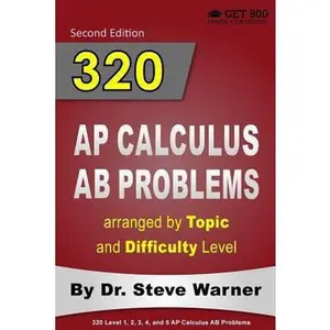USED-320 AP Calculus AB Problems arranged by Topic and Difficulty Level: 160 Test Questions with Solutions, 160 Additional Questions with Answers by Warner, Steve (Paperback)