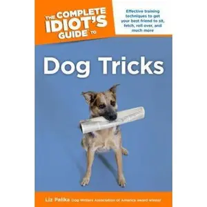 USED-The Complete Idiot's Guide to Dog Tricks by Liz Palika (Paperback)