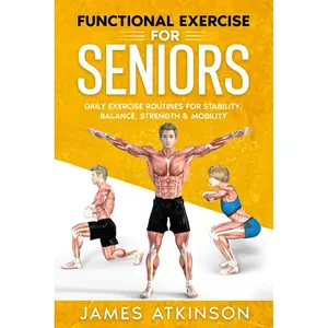 Functional Exercise For Seniors: Daily exercise routines for stability, balance, strength & mobility (Exercise books for seniors) Paperback – October 13, 2022