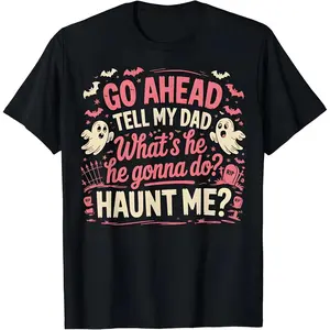 Funny Ghost Dad Halloween T-shirt, unisex graphictee, vintage gothic aesthetic print, T-shirt with thetext"Go tell my dad to come scare me" loose-fittingpure cotton top, dark humor gothic streetwear.