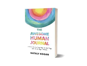 The Awesome Human Journal: A Tool Kit for the Tough Days, the Good Days, and All the Days in Between by Nataly Kogan (Paperback)