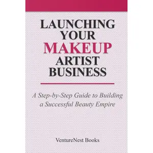 Launching Your Makeup Artist Business: A Step-by-Step Guide to Building a Successful Beauty Empire Paperback – June 5, 2025