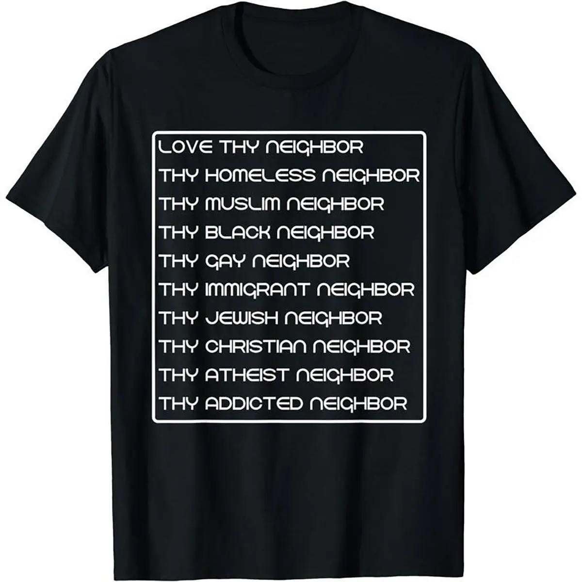 Love Thy Neighbor Homeless Muslim Black Gay Immigrant Jewish T-Shirt Made In USA For Women For Men [Urbanvoice Decay.US 180G/230G 100% cotton short-sleeve/hoodie, soft and comfortable]