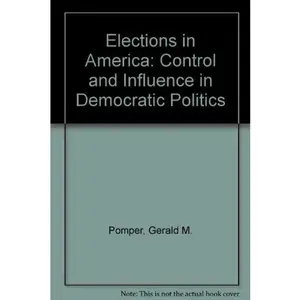 USED-Elections in America: Control and Influence in Democratic Politics by Gerald M. Pomper (Paperback)