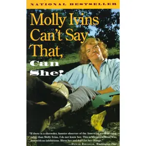USED-Molly Ivins Can't Say That, Can She? by Ivins, Molly (Paperback)