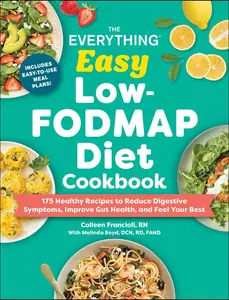 EVERYTHING EASY LOW-FODMAP DIET COOKBOOK: 175 HEALTHY RECIPES TO REDUCE DIGESTIVE SYMPTOMS, IMPROVE GUT HEALTH, AND FEEL Y [Tradepaper]