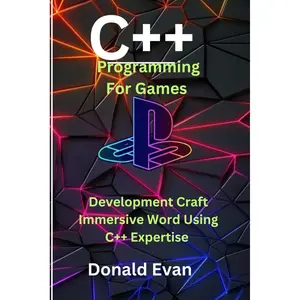 C++ Programming For Games (An Essential programming pro, Cold Craft , Digital Mastery, Tech, and Security) Paperback – November 24, 2024
