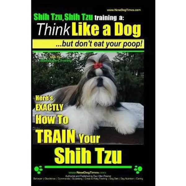 USED-Shih Tzu, Shih Tzu training a: Think Like a Dog, But Don't Eat Your Poop!: Shih Tzu Breed Expert Training, Here's EXACLTY How to Train Yuor Shih Tzu by Pearce, Paul Allen (Paperback)