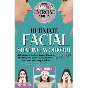 The Ultimate Facial Shaping Workout for Women: Lift Your Face, Reduce Double Chin and Face Fat, and Boost Your Confidence with Quick and Easy Routines (includes 5-Minute Video Workouts) Paperback – December 7, 2024