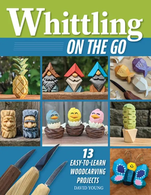 Whittling on the Go: 13 Easy-To-Learn Woodcarving Projects -- David Young, Paperback