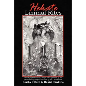 Hekate Liminal Rites: A Study of the rituals, magic and symbols of the torch-bearing Triple Goddess of the Crossroads Paperback – May 24, 2009