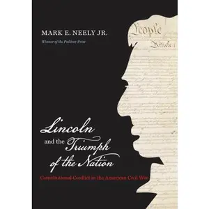 USED-Lincoln and the Triumph of the Nation: Constitutional Conflict in the American Civil War (Littlefield History of the Civil War Era) by Mark E. Neely (Hardcover)