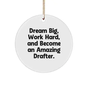 Funny Drafter Gifts from Friends, Inspirational Christmas Unique Gifts for Drafter Men, Circle Ornament, 'Dream Big, Work Hard, And Become An Amazing Drafter' Quote