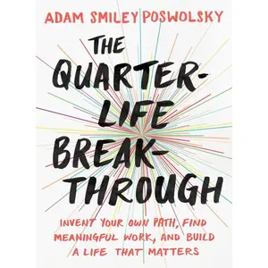 The Quarter-Life Breakthrough: Invent Your Own Path, Find Meaningful Work, and Build a Life That Matters Paperback – Illustrated, October 4, 2016