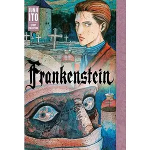 Frankenstein: Junji Ito Story Collection -- Junji Ito, Hardcover