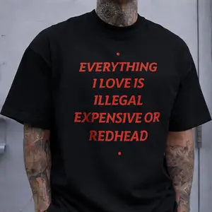 Funny Redhead T-Shirt, Everything I Love Is Illegal Expensive Or Redhead Graphic Tee