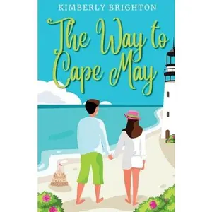 The Way to Cape May: A Romcom Beach Read About Falling in Love on the Jersey Shore -- Kimberly Brighton, Paperback