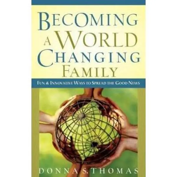 USED-Becoming a World Changing Family: Fun and Innovative Ways to Spread the Good News by Donna S. Thomas (Paperback)