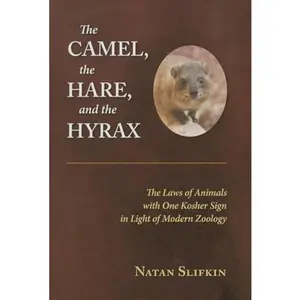 USED-The Camel, the Hare, and the Hyrax: The Laws of Animals with One Kosher Sign in Light of Modern Zoology by Slifkin, Natan (Hardcover)
