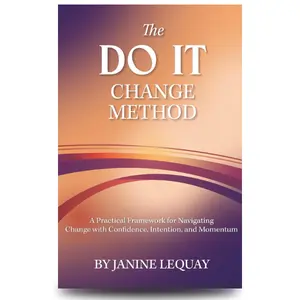 The DO IT Change Method: A Practical Framework for Navigating Change with Confidence, Intention, and Momentum Paperback   - Book