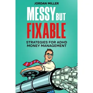 Messy but Fixable: Strategies for ADHD Money Management Paperback – December 27, 2024