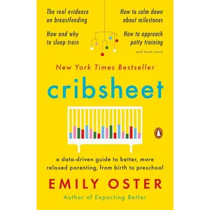 Cribsheet: A Data-Driven Guide to Better, More Relaxed Parenting, from Birth to Preschool (The ParentData Series) Paperback – April 21, 2020
