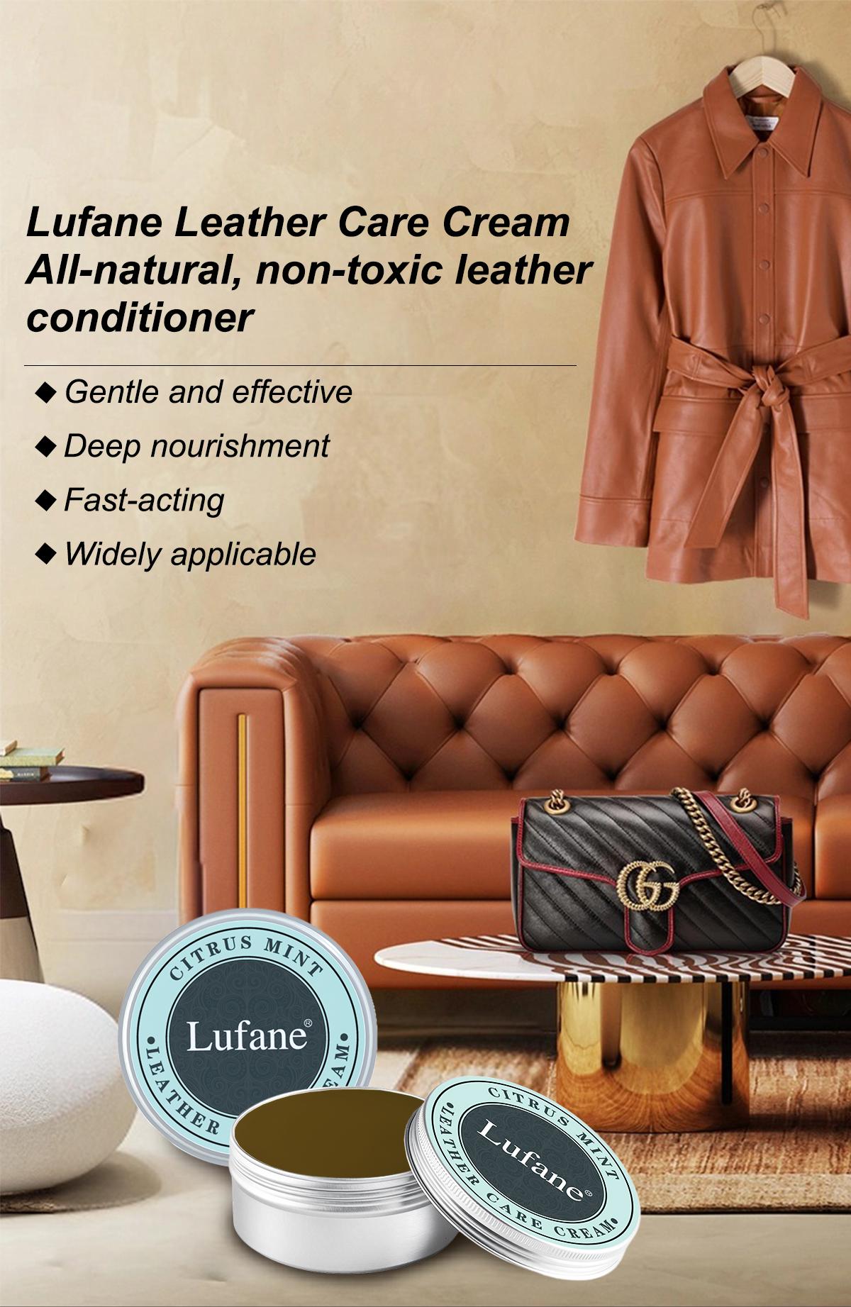 Lufane Furniture Care Cream - All-Natural, Non-ToxicLeather Conditioner - Waterproof Formula. Repairsgenuine leather sofas, car leather seats, office leatherchairs, home leather chairs, shoes, wallets, jackets,handbags, and equestrian equipment. Lufane Furniture Care Cream - All-Natural, Non-ToxicLeather Conditioner - Waterproof Formula. Repairsgenuine leather sofas, car leather seats, office leatherchairs, home leather chairs, shoes, wallets, jackets,handbags, and equestrian equipment.
