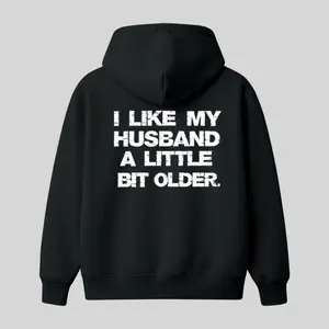 I Like My Husband A Little Bit Older Hoodie, Funny Marriage Quote Graphic, Sarcastic Wife Humor, Casual Unisex Pullover Gift
