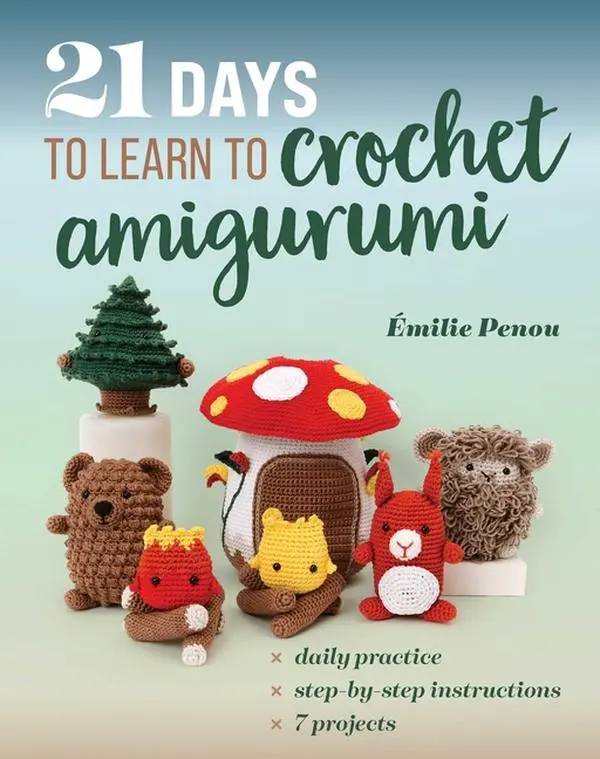 21 Days to Learn to Crochet Amigurumi: Daily Practice, Step-By-Step Instructions, 7 Projects by Émilie Penou (Paperback)