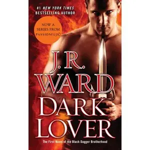 Dark Lover: The First Novel of the Black Dagger Brotherhood -- J. R. Ward, Paperback