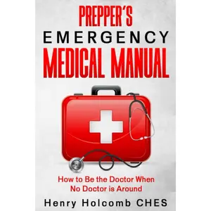 Prepper’s Emergency Medical Manual: How to Be the Doctor When No Doctor is Around Paperback – June 29, 2022