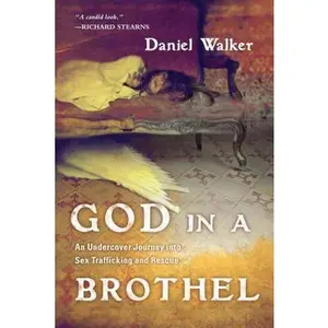 USED-God in a Brothel: An Undercover Journey Into Sex Trafficking and Rescue by Walker, Daniel (Paperback)