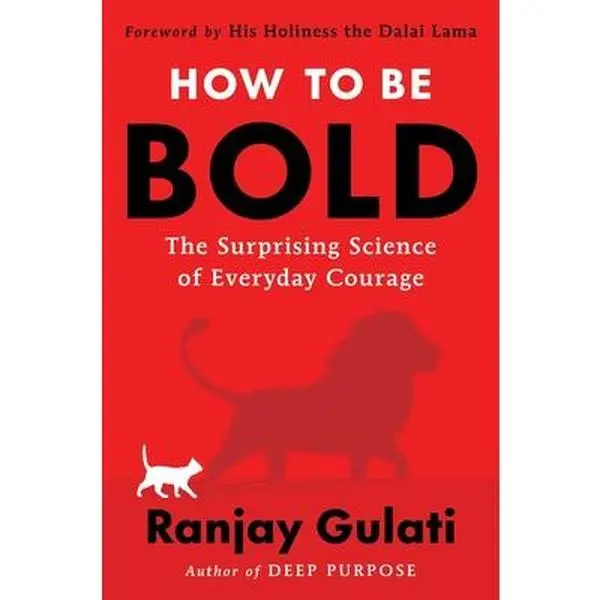 How to Be Bold: The Surprising Science of Everyday Courage - Ranjay Gulati, Hardcover Book for Inspiration, Mindset Growth, Fear Overcoming, Leadership Development, Boldness