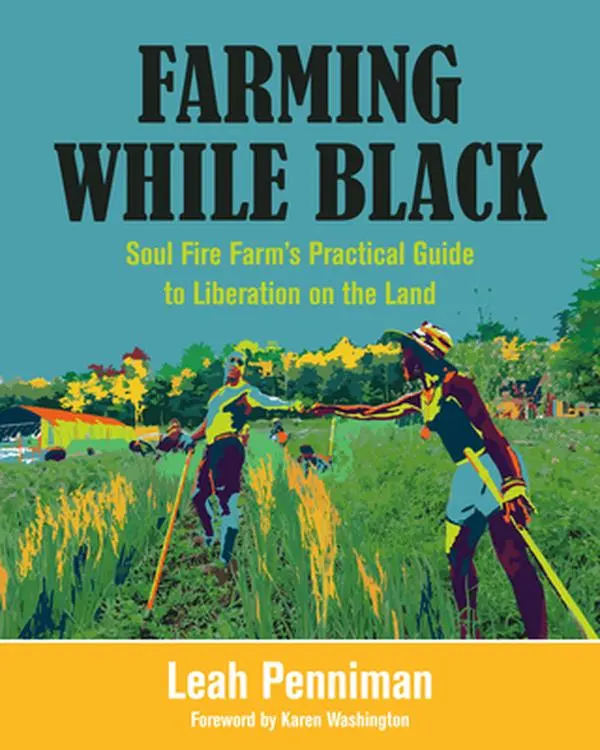 Farming While Black: Soul Fire Farm's Practical Guide to Liberation on the Land - Leah Penniman, Sustainable Agriculture Paperback Book