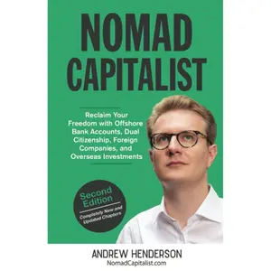 Nomad Capitalist: Reclaim Your Freedom with Offshore Companies, Dual Citizenship, Foreign Banks, and Overseas Investments Paperback – August 31, 2021