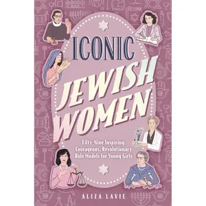 Iconic Jewish Women: Fifty-Nine Inspiring, Courageous, Revolutionary Role Models for Young Girls (A Perfect Bat-Mitzvah Gift) Paperback – October 1, 2023