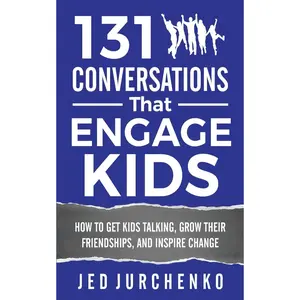 131 Conversations That Engage Kids: How to Get Kids Talking, Grow Their Friendships, and Inspire Change (Creative Conversation Starters) Paperback – March 26, 2017