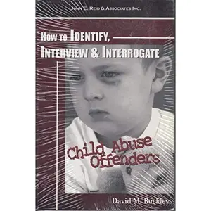 USED-How To Identify, Interview & Interrogate Child Abuse Offenders by David M. Buckley (Paperback)