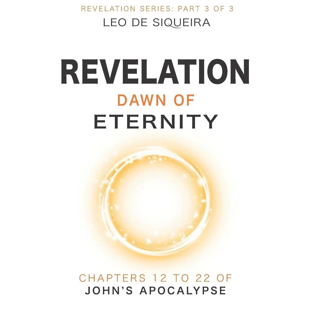 USED-Revelation: Dawn of Eternity: Chapters 12 to 22 of John's Apocalypse by de Siqueira, Leo (Paperback)