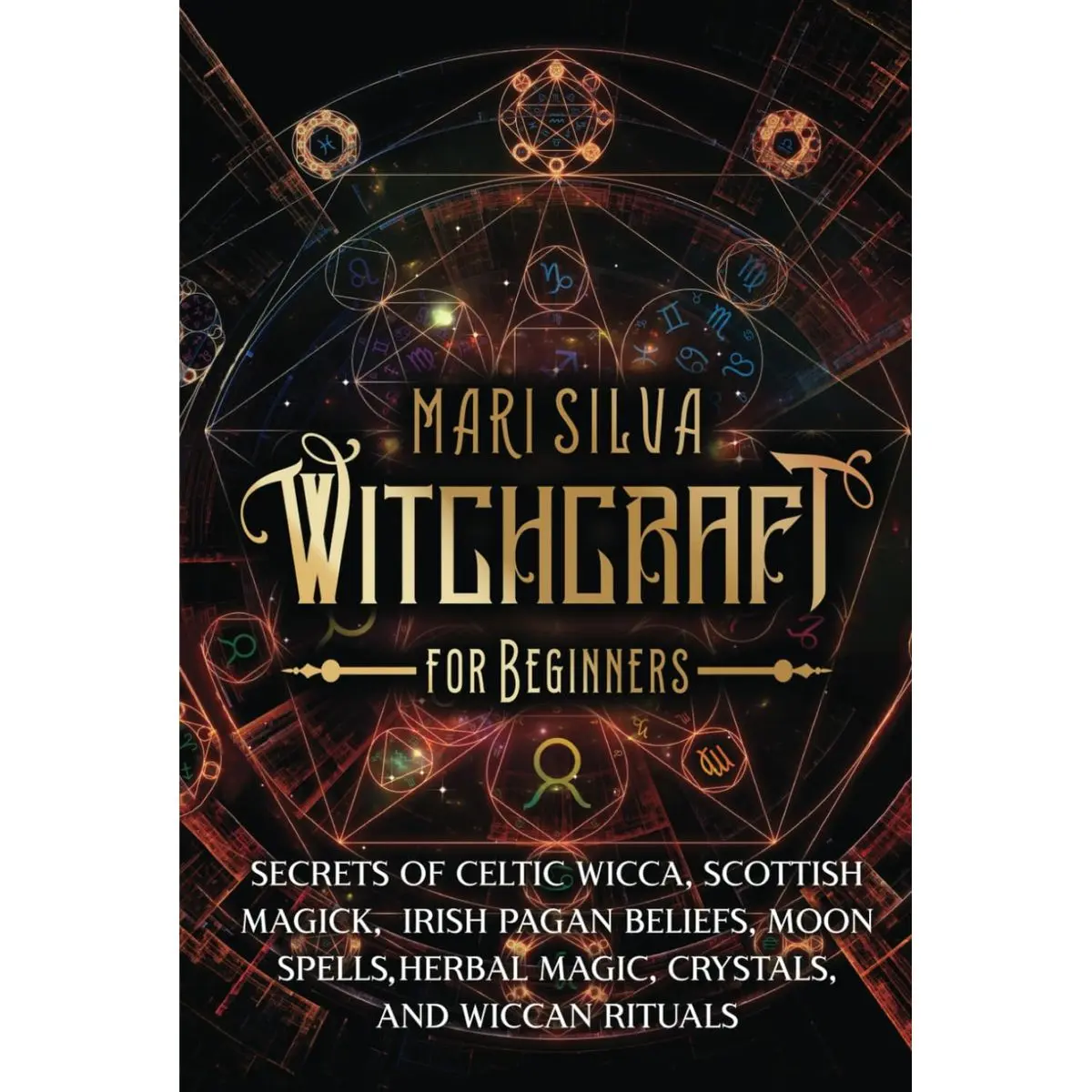 Witchcraft for Beginners: Secrets of Celtic Wicca, Scottish Magick, Irish Pagan Beliefs, Moon Spells, Herbal Magic, Crystals, and Wiccan Rituals (Spiritual Witchcraft) Hardcover – December 19, 2021