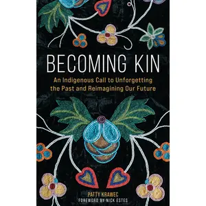 Becoming Kin: An Indigenous Call to Unforgetting the Past and Reimagining Our Future Paperback – June 17, 2025
