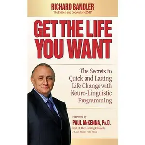 USED-Get the Life You Want: The Secrets to Quick and Lasting Life Change with Neuro-Linguistic Programming by Bandler, Richard (Hardcover)