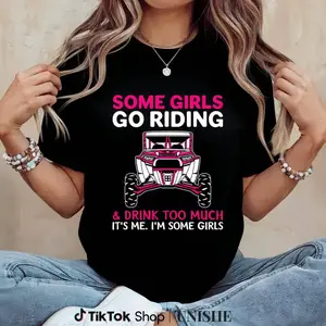 Some Girls Go Riding & Drink Too Much Shirt, Funny Pink UTV Offroad Graphic Tee, Girls ATV Adventure Party Top