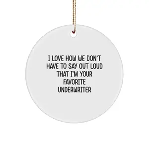 Funny Underwriter Gifts from Men - I Love How We Don't Have To Say Out Loud That I'm Your Favorite Underwriter Christmas Circle Ornament for Underwriter Friends Family