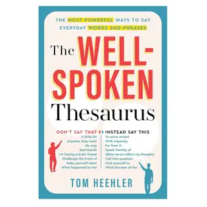 The Well-Spoken Thesaurus – Powerful Alternatives for Everyday Words to Improve Writing & Speaking (Paperback)
