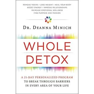 USED-Whole Detox: A 21-Day Personalized Program to Break Through Barriers in Every Area of Your Life by Minich, Deanna (Hardcover)