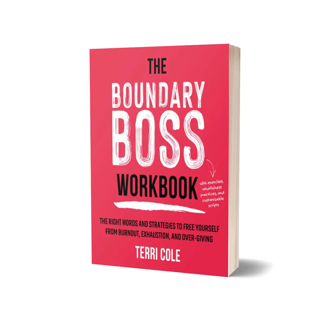 The Boundary Boss Workbook: The Right Words and Strategies to Free Yourself from Burnout, Exhaustion, and Over-Giving by Terri Cole (Paperback Self Improvement Workbook) 