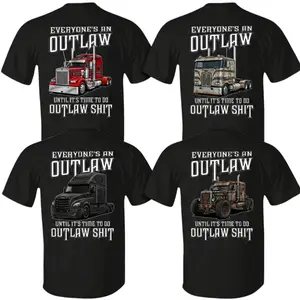 Outlaw Trucker T-Shirt, Everyone’s An Outlaw Until It’s Time To Do Outlaw Shit Graphic Tee, Semi Truck Driver Back Print Shirt, Blue Collar Humor Apparel, Gift for Truckers or CDL Drivers