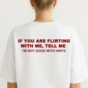 Funny Streetwear Graphic Tee – “ If You Are Flirting With Me, Tell Me " Statement T-Shirt for Men & Women, Gift for Her and Him